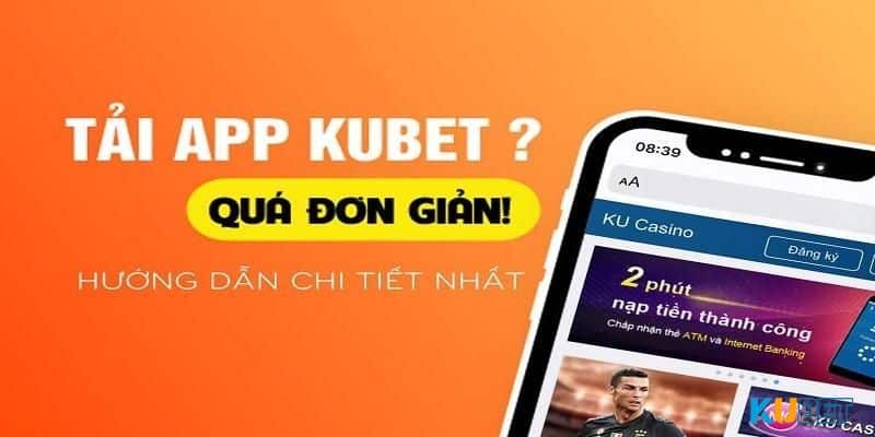 Hướng dẫn tải app kubet chi tiết nhất