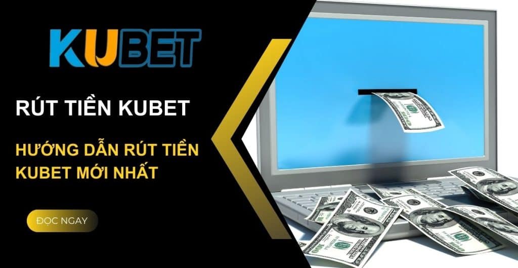 Rút tiền Kubet và hướng dẫn thực hiện