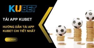 tải app kubet để làm gì