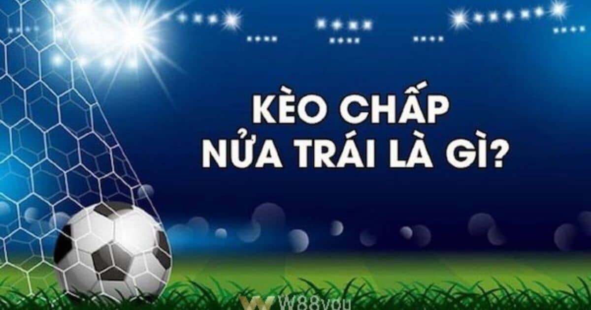 Khám phá kèo chấp nửa trái và cách chơi