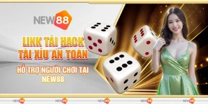 Link Tải Hack Tài Xỉu An Toàn - Hỗ Trợ Người Chơi Tại New88