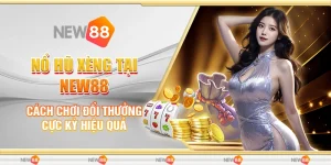 Nổ Hũ Xèng Tại New88 - Cách Chơi Đổi Thưởng Cực Kỳ Hiệu Quả