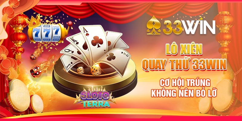 Lô Xiên Quay Thử 33Win - Cơ Hội Trúng Không Nên Bỏ Lỡ