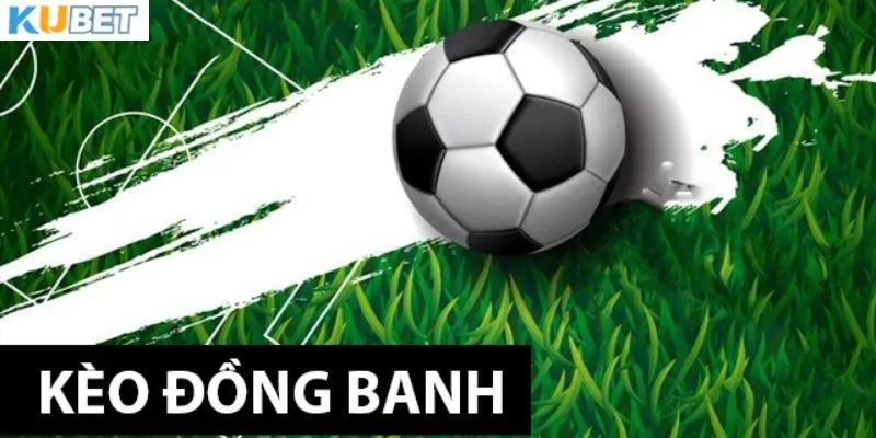 Khám phá kèo đồng banh