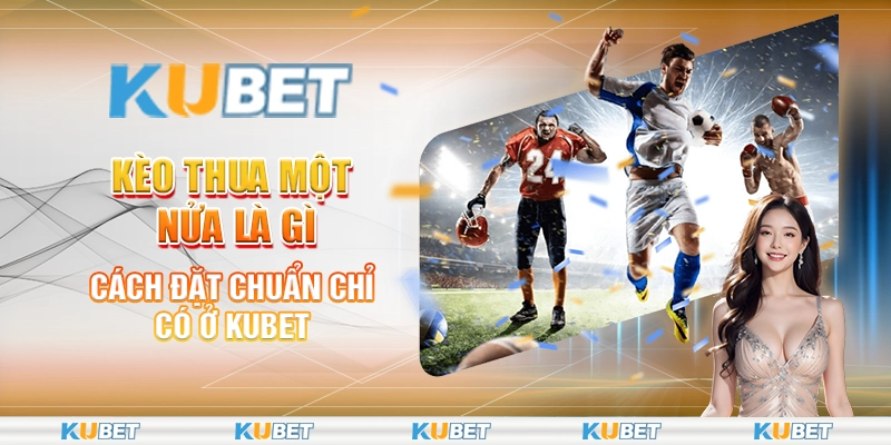 Kèo Thua Một Nửa