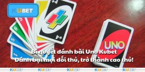 Bí quyết đánh bài Uno Kubet - Đánh bại mọi đối thủ, trở thành cao thủ!