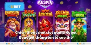 Chiến thuật chơi slot game Kubet: Bí quyết thắng lớn từ cao thủ
