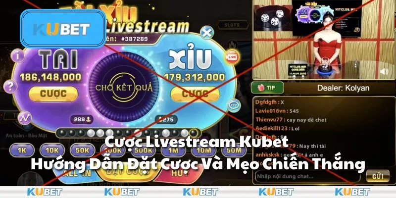 Cược Livestream Kubet - Hướng Dẫn Đặt Cược Và Mẹo Chiến Thắng