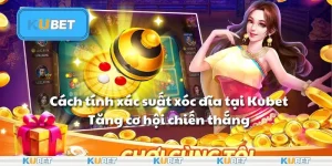 Cách tính xác suất xóc đĩa tại Kubet: Tăng cơ hội chiến thắng