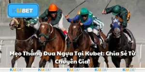 Mẹo Thắng Đua Ngựa Tại Kubet: Chia Sẻ Từ Chuyên Gia!